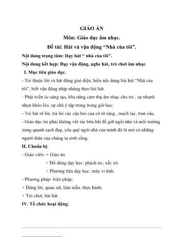 Giáo án Mầm non Lớp Mầm - Môn: Giáo dục âm nhạc - Đề tài: Hát và vận động Nhà của tôi