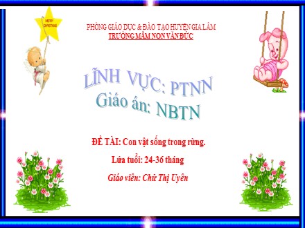 Bài giảng Mầm non Lớp Nhà trẻ - Lĩnh vực: Phát triển ngôn ngữ - Đề tài: Con vật sống trong rừng - Chử Thị Uyên