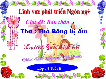 Bài giảng Mầm non Lớp Chồi - Chủ đề: Bản thân - Thơ Thỏ Bông bị ốm - Trương Thị Hoàn