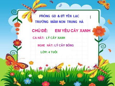 Bài giảng Mầm non Lớp Chồi - Chủ đề: Em yêu cây xanh - Ca hát: Lý xây xanh - Trường Mầm non Trung Hà