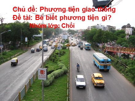 Bài giảng Mầm non Lớp Chồi - Chủ đề: Phương tiện giao thông - Đề tài: Bé biết phương tiện gì