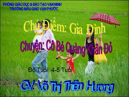 Bài giảng Mầm non Lớp Chồi - Chủ điểm: Gia đình - Đề tài: Truyện Cô bé quàng khăn đỏ - Võ Thị Thiên Hương