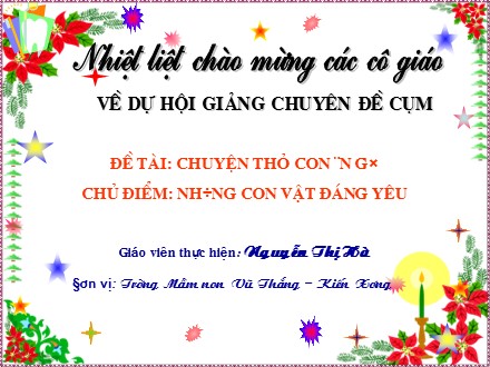 Bài giảng Mầm non Lớp Chồi - Chủ điểm: Những con vật đáng yêu - Đề tài: Chuyện thỏ con ăn gì - Nguyễn Thị Hà