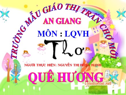 Bài giảng Mầm non Lớp Chồi - Làm quen văn học - Đề tài: Thơ Quê hương - Nguyễn Thị Hồng Hạnh