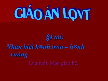 Bài giảng Mầm non Lớp Mầm - Đề tài: Nhận biết hình tròn, hình vuông