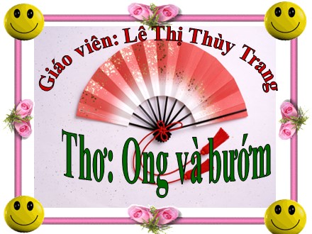 Bài giảng Mầm non Lớp Mầm - Đề tài: Thơ Ong và bướm - Lê Thị Thùy Trang