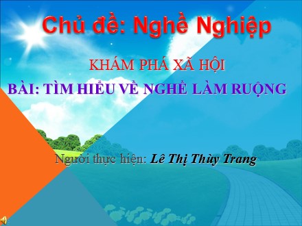 Bài giảng Mầm non Lớp Mầm - Khám phá xã hội - Chủ đề: Nghề nghiệp - Tìm hiểu về nghề làm ruộng - Lê Thị Thùy Trang