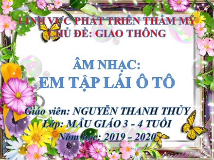 Bài giảng Mầm non Lớp Mầm - Lĩnh vực: Phát triển thẩm mỹ - Chủ đề: Giao thông - Âm nhạc: Em tập lái ô tô - Nguyễn Thanh Thủy