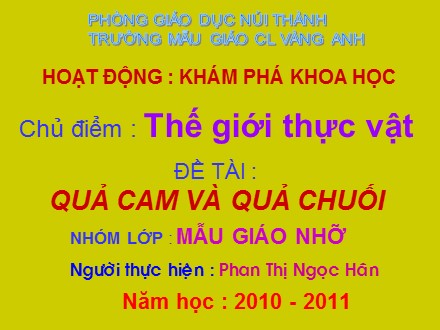 Bài giảng Mầm non Lớp Chồi - Chủ điểm: Thế giới thực vật - Đề tài: Quả cam và quả chuối - Phan Thị Ngọc Hân