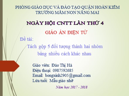 Bài giảng Mầm non Lớp Chồi - Đề tài: Tách gộp 5 đối tượng thành hai nhóm bằng nhiều cách khác nhau - Đào Thị Hà