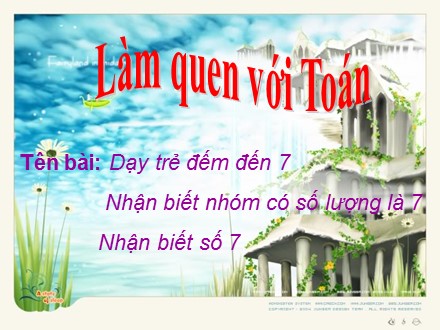 Bài giảng Mầm non Lớp Chồi - Làm quen với toán - Dạy trẻ đếm đến 7. Nhận biết nhóm có số lượng là 7. Nhận biết số 7