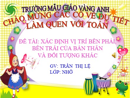 Bài giảng Mầm non Lớp Chồi - Làm quen với toán - Đề tài: Xác định vị trí bên phải, bên trái của bản thân và đối tượng khác - Trần Thị Lệ