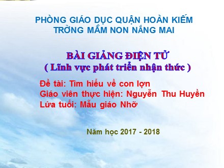 Bài giảng Mầm non Lớp Chồi - Lĩnh vực: Phát triển nhận thức - Đề tài: Tìm hiểu về con lợn - Nguyễn Thu Huyền