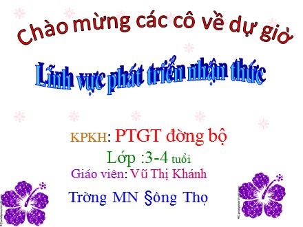 Bài giảng Mầm non Lớp Chồi - Lĩnh vực: Phát triển nhận thức - Phương tiện giao thông đường bộ - Vũ Thị Khánh