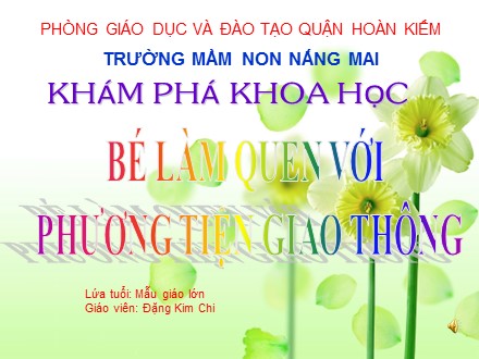 Bài giảng Mầm non Lớp Lá - Khám phá khoa học - Bé làm quen với phương tiện giao thông - Đặng Kim Chi