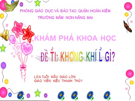 Bài giảng Mầm non Lớp Lá - Khám phá khoa học - Đề tài: Không khí là gì - Kiều Thanh Thùy