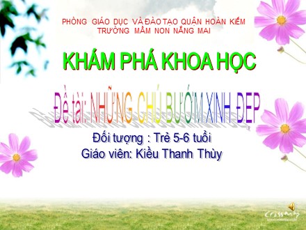 Bài giảng Mầm non Lớp Lá - Khám phá khoa học - Đề tài: Những chú bướm xinh đẹp - Kiều Thanh Thùy