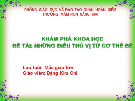 Bài giảng Mầm non Lớp Lá - Khám phá khoa học - Đề tài: Những điều thú vị từ cơ thể bé - Đặng Kim Chi