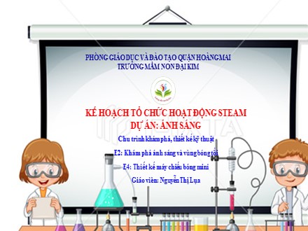 Bài giảng Mầm non Lớp Chồi - Chu trình khám phá, thiết kế kỹ thuật - Khám phá ánh sáng và vùng bóng tối - Thiết kế máy chiếu bóng mini - Nguyễn Thị Lụa