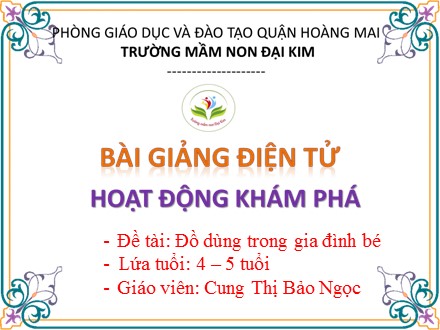 Bài giảng Mầm non Lớp Chồi - Đề tài: Đồ dùng trong gia đình bé - Cung Thị Bảo Ngọc