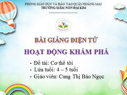 Bài giảng Mầm non Lớp Chồi - Hoạt động khám phá - Đề tài: Cơ thể tôi - Cung Thị Bảo Ngọc