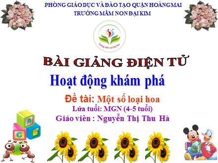 Bài giảng Mầm non Lớp Chồi - Hoạt động khám phá - Đề tài: Một số loại hoa - Nguyễn Thị Thu Hà