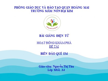 Bài giảng Mầm non Lớp Lá - Hoạt động khám phá - Đề tài: Biển đảo quê em - Nguyễn Thị Thu