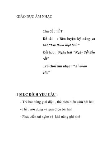 Giáo án Mầm non Lớp Chồi - Chủ đề: Tết - Đề tài: Rèn luyện kỹ năng ca hát “Em thêm một tuổi”; Nghe hát “Ngày Tết đến rồi”; Trò chơi âm nhạc “Ai đoán giỏi”