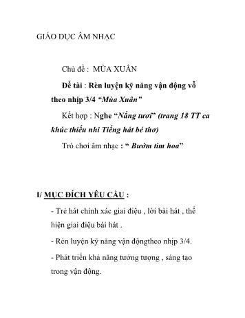 Giáo án Mầm non Lớp Chồi - Chủ điểm: Mùa xuân - Đề tài: Đề tài Rèn luyện kỹ năng vận động vỗ theo nhịp 34 “Mùa Xuân”; Nghe “Nắng tươi”; Trò chơi âm nhạc “ Bướm tìm hoa”