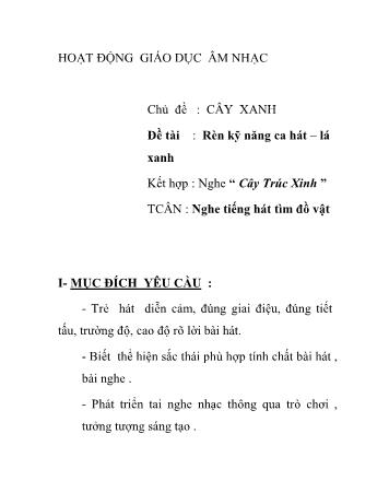 Giáo án Mầm non Lớp Lá - Chủ đề: Cây xanh - Đề tài: Rèn kỹ năng ca hát–lá xanh; Nghe “Cây trúc xinh”; Trò chơi âm nhạc Nghe tiếng hát tìm đồ vật