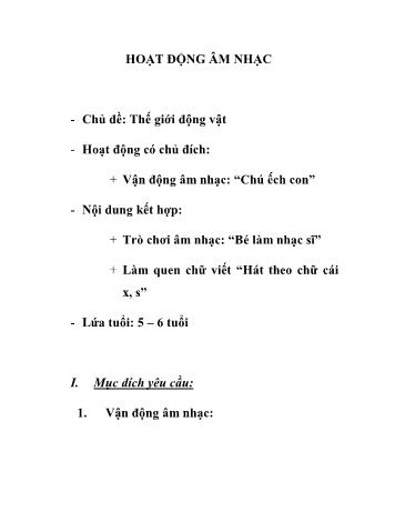 Giáo án Mầm non Lớp Lá - Chủ đề: Thế giới động vật - Đề tài: Vận động âm nhạc “Chú ếch con”; Trò chơi âm nhạc “Bé làm nhạc sĩ”; Làm quen chữ viết “Hát theo chữ cái x, s”