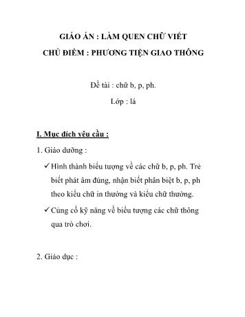 Giáo án Mầm non Lớp Lá - Chủ điểm: Phương tiện giao thông - Đề tài: Chữ b, p, ph