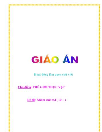 Giáo án Mầm non Lớp Lá - Chủ điểm: Thế giới thực vật - Đề tài: Nhóm chữ m, l