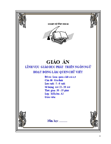 Giáo án Mầm non Lớp Lá - Lĩnh vực phát triển ngôn ngữ - Chủ đề: Gia đình - Đề tài: Làm quen chữ cái e, ê