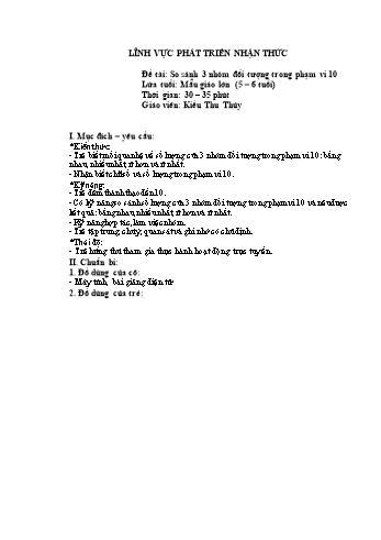 Giáo án Mầm non Lớp Lá - Lĩnh vực phát triển nhận thức - Đề tài: So sánh 3 nhóm đối tượng trong phạm vi 10 - Kiều Thu Thủy