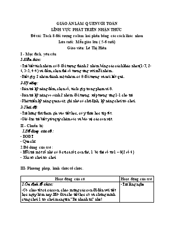 Giáo án Mầm non Lớp Lá - Lĩnh vực phát triển nhận thức - Đề tài: Tách 8 đối tượng ra làm hai phần bằng các cách khác nhau - Lê Thị Hiền