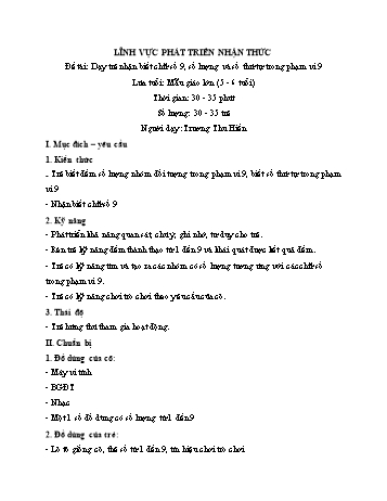 Giáo án Mầm non Lớp Lá - Lĩnh vực phát triển nhận thức - Đề tài: Dạy trẻ nhận biết chữ số 9, số lượng và số thứ tự trong phạm vi 9 - Trương Thu Hiền