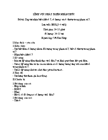 Giáo án Mầm non Lớp Lá - Lĩnh vực phát triển nhận thức - Đề tài: Dạy trẻ nhận biết chữ số 7, số lượng và số thứ tự trong phạm vi 7 - Vũ Thu Thủy