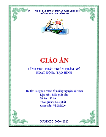 Giáo án Mầm non Lớp Lá - Lĩnh vực phát triển thẩm mĩ - Đề tài: Sáng tạo tranh từ những nguyên vật liệu - Năm học 2020-2021 - Vũ Hải Ly