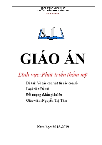 Giáo án Mầm non Lớp Lá - Lĩnh vực phát triển thẩm mĩ - Đề tài: Vẽ các con vật từ các con số - Nguyễn Thị Tâm