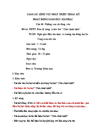 Giáo án Mầm non Lớp Lá - Lĩnh vực phát triển thẩm mỹ - Chủ đề: Những con vật đáng yêu - Đề tài: Rèn kỹ năng ca hát bài “Chú chuột nhắt”; Trò chơi âm nhạc Nghe giai điệu âm nhạc và xướng âm bằng âm La