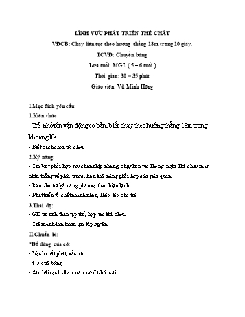 Giáo án Mầm non Lớp Lá - Lĩnh vực phát triển thể chất - Đề tài: Vận động cơ bản Chạy liên tục theo hướng thẳng 18m trong 10 giây; Trò chơi vận động Chuyền bóng - Vũ Minh Hồng