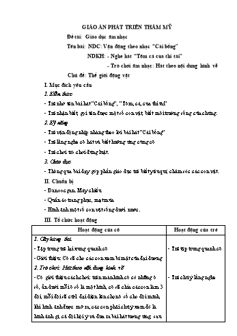 Giáo án Mầm non Lớp Mầm - Lĩnh vực phát triển thẩm mỹ - Chủ đề: Thế giới động vật - Bài dạy: Vận động theo nhạc “Cái bống”; Nghe hát “Tôm cá cua thi tài”; Trò chơi âm nhạc Hát theo nội dung hình vẽ