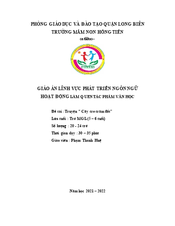 Giáo án Mầm non Lớp Lá - Lĩnh vực phát triển ngôn ngữ - Đề tài: Truyện “Cây tre trăm đốt” - Năm học 2021-2022 - Phạm Thanh Huệ