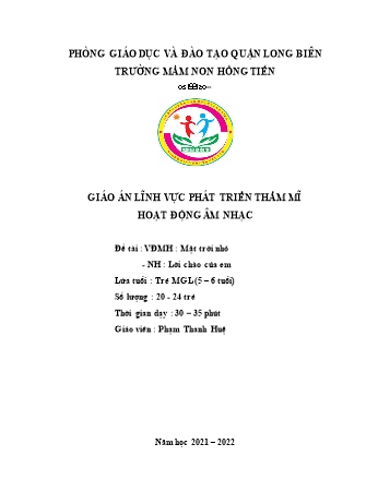 Giáo án Mầm non Lớp Lá - Lĩnh vực phát triển thẩm mĩ - Đề tài: Vận động múa hát Mặt trời nhỏ; Nghe hát Lời chào của em - Năm học 2021-2022 - Phạm Thanh Huệ