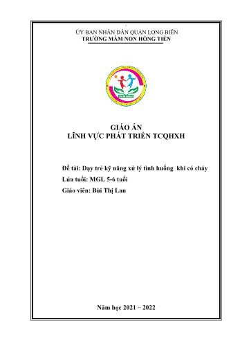 Giáo án Mầm non Lớp Lá - Lĩnh vực phát triển tình cảm quan hệ xã hội - Đề tài: Dạy trẻ kỹ năng xử lý tình huống khi có cháy - Bùi Thị Lan