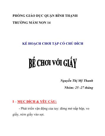 Giáo án Mầm non Lớp Nhà trẻ - Kế hoạch chơi tập có chủ đích Bé chơi với giấy - Nguyễn Thị Mỹ Thanh