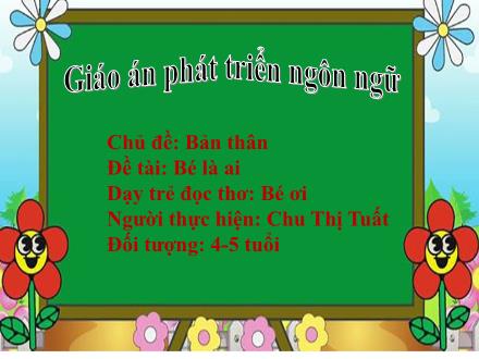 Bài giảng Mầm non Lớp Chồi - Chủ đề: Bản thân - Đề tài: Bé là ai - Chu Thị Tuất
