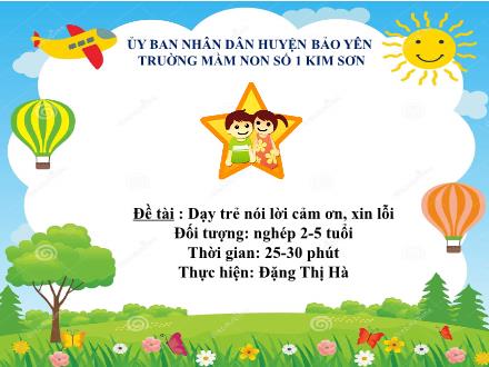 Bài giảng Mầm non Lớp Chồi - Đề tài: Dạy trẻ nói lời cảm ơn, xin lỗi - Đặng Thị Hà