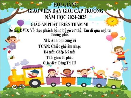 Bài giảng Mầm non Lớp Chồi - Đề tài: Vỗ theo phách bằng bộ gỗ cơ thể Em đi qua ngã tư đường phố - Năm học - Đặng Thị Hà